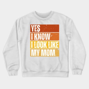 Yes, I Know I Look Like My Mom Crewneck Sweatshirt